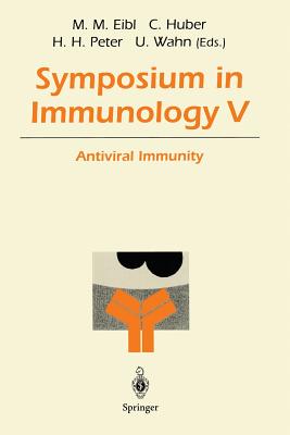 Symposium in Immunology V: Antiviral Immunity - Eibl, Martha M (Editor), and Huber, Christoph (Editor), and Peter, Hans H (Editor)