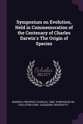 Symposium on Evolution, Held in Commemoration of the Centenary of Charles Darwin's The Origin of Species - Bawden, Frederick Charles, and Evolution, Symposium On