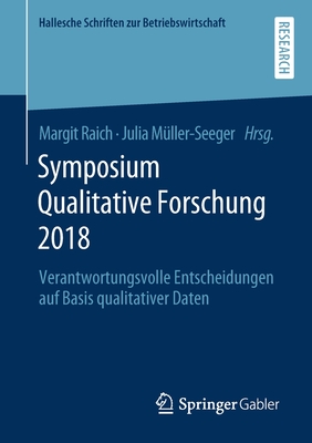 Symposium Qualitative Forschung 2018: Verantwortungsvolle Entscheidungen Auf Basis Qualitativer Daten - Raich, Margit (Editor), and Mller-Seeger, Julia (Editor)