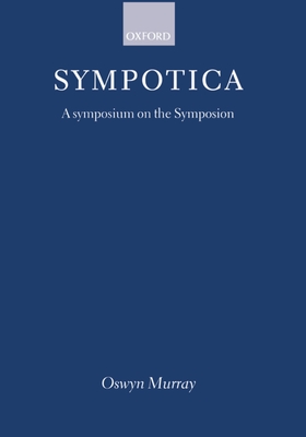 Sympotica: A Symposium on the Symposion - Murray, Oswyn (Editor)