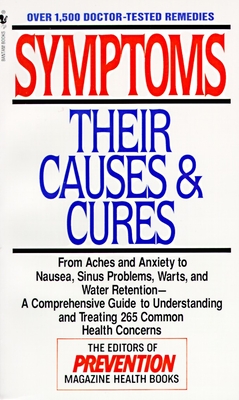 Symptoms: Their Causes & Cures: How to Understand and Treat 265 Health Concerns - Editors of Prevention Magazine