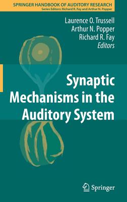 Synaptic Mechanisms in the Auditory System - Trussell, Laurence O (Editor), and Popper, Arthur N (Editor), and Fay, Richard R (Editor)