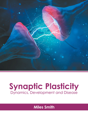 Synaptic Plasticity: Dynamics, Development and Disease - Smith, Miles (Editor)