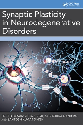 Synaptic Plasticity in Neurodegenerative Disorders - Singh, Sangeeta (Editor), and Rai, Sachchida Nand (Editor), and Singh, Santosh Kumar (Editor)