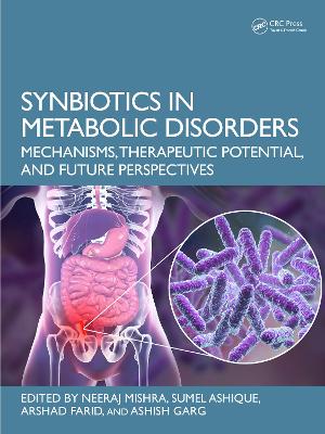 Synbiotics in Metabolic Disorders: Mechanisms, Therapeutic Potential, and Future Perspectives - Mishra, Neeraj (Editor), and Ashique, Sumel (Editor), and Farid, Arshad (Editor)