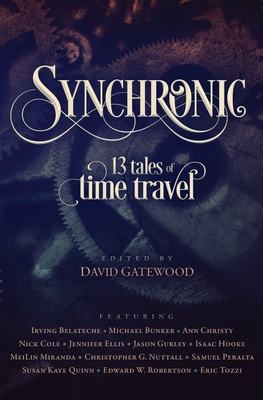 Synchronic: 13 Tales of Time Travel - Hooke, Isaac, and Quinn, Susan Kaye, and Cole, Nick