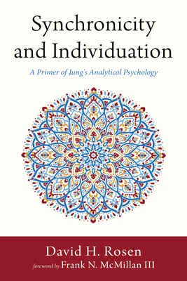 Synchronicity and Individuation - Rosen, David H, and McMillan, Frank N, III (Foreword by)