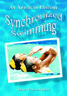 Synchronized Swimming: An American History - Bean, Dawn Pawson