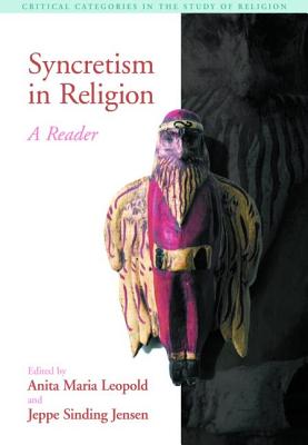 Syncretism in Religion: A Reader - Leopold, Anita Maria, and Sinding Jensen, Jeppe