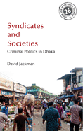 Syndicates and Societies: Criminal Politics in Dhaka