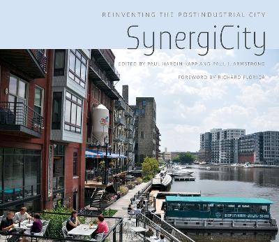 SynergiCity: Reinventing the Postindustrial City - Kapp, Paul Hardin, and Armstrong, Paul J., and Florida, Richard (Foreword by)