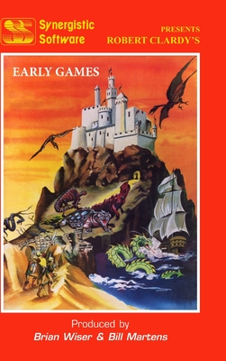 Synergistic Software: The Early Games - Martens, Bill, and Wiser, Brian, and Clardy, Robert