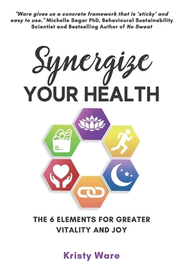 Synergize Your Health: The 6 Elements for Greater Vitality and Joy - McNair, Don (Editor), and Vopni, Kim (Foreword by)