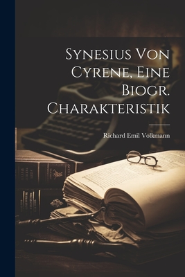 Synesius Von Cyrene, Eine Biogr. Charakteristik - Volkmann, Richard Emil