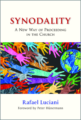 Synodality: A New Way of Proceeding in the Church: A New of Proceeding in the Church - Luciani, Rafael, and Hnermann, Peter (Foreword by)