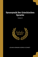 Synonymik Der Griechischen Sprache; Volume 3