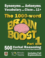 Synonyms and Antonyms, Vocabulary and Cloze: The 1000 Word 11+ Brain Boost Part 2: 500 More Cem Style Verbal Reasoning Exam Paper Questions in 10 Minute Tests