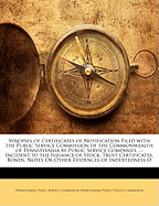 Synopses of Certificates of Notification Filed with the Public Service Commission of the Commonwealth of Pennsylvania by Public Service Companies ...: Incident to the Issuance of Stock, Trust Certificates, Bonds, Notes or Other Evidences of Indebtedness O