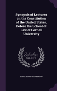 Synopsis of Lectures on the Constitution of the United States, Before the School of Law of Cornell University