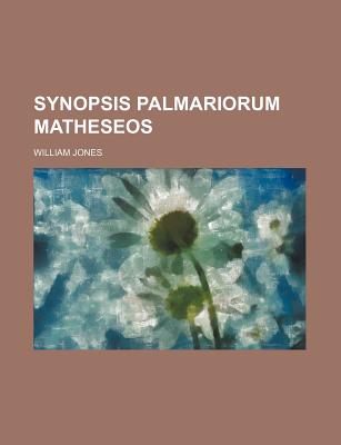 Synopsis Palmariorum Matheseos - Jones, William