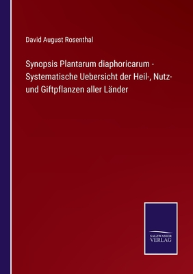 Synopsis Plantarum diaphoricarum - Systematische Uebersicht der Heil-, Nutz- und Giftpflanzen aller L?nder - Rosenthal, David August