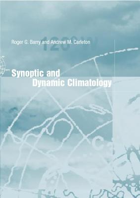 Synoptic and Dynamic Climatology - Barry, Roger G, Dr., and Carleton, Andrew M