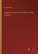 Synoptical Lectures on the Books of Holy Scripture