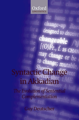 Syntactic Change in Akkadian: The Evolution of Sentential Complementation - Deutscher, Guy