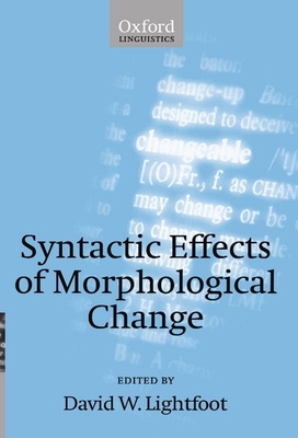 Syntactic Effects of Morphological Change - Lightfoot, David W (Editor)