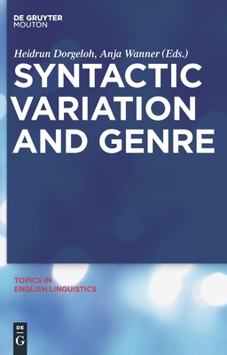 Syntactic Variation and Genre - Dorgeloh, Heidrun, Dr. (Editor), and Wanner, Anja (Editor)