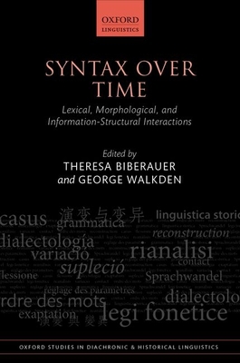 Syntax over Time: Lexical, Morphological, and Information-Structural Interactions - Biberauer, Theresa (Editor), and Walkden, George (Editor)