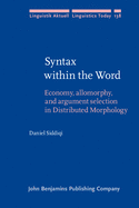 Syntax within the Word: Economy, allomorphy, and argument selection in Distributed Morphology