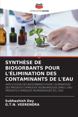 Synth?se de Biosorbants Pour l'?limination Des Contaminants de l'Eau - Dey, Subhashish, and Veerendra, G T N