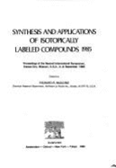 Synthesis and Applications of Isotopically Labeled Compounds, 1985: Proceedings of the Second International Symposium, Kansas City, Missouri, U.S.A., 3-6 September 1985