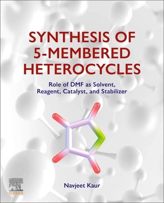 Synthesis of 5-Membered Heterocycles: Role of Dmf as Solvent, Reagent, Catalyst, and Stabilizer - Kaur, Navjeet, BSC, Msc