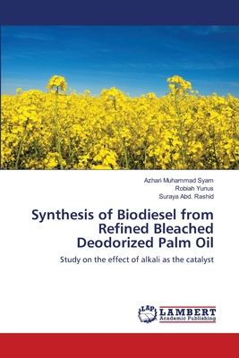 Synthesis of Biodiesel from Refined Bleached Deodorized Palm Oil - Muhammad Syam, Azhari, and Yunus, Robiah, and Abd Rashid, Suraya