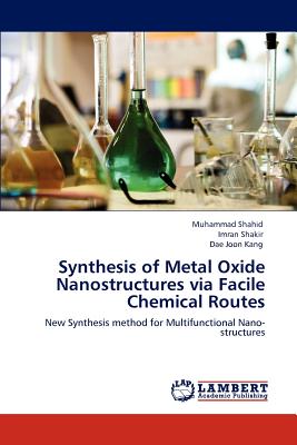 Synthesis of Metal Oxide Nanostructures via Facile Chemical Routes - Shahid, Muhammad, Dr., and Shakir, Imran, and Kang, Dae Joon