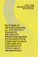 Synthesis of Nanoparticles (Ag, Cu and Zn) from Glycosmis Pentaphylla, Macaranga Peltata, Emilia Sonchifolia, Tabernaemontana Divericata and Clerodendrum Infortunatum Leaves Extract