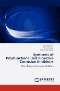 Synthesis of Polyfunctionalized Bioactive Corrosion Inhibitors