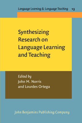Synthesizing Research on Language Learning and Teaching - Norris, John M (Editor), and Ortega, Lourdes (Editor)
