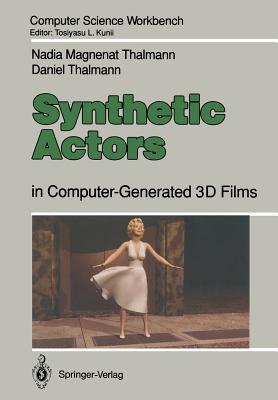 Synthetic Actors: In Computer-Generated 3D Films - Magnenat Thalmann, Nadia, and Thalmann, Daniel