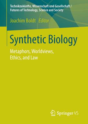 Synthetic Biology: Metaphors, Worldviews, Ethics, and Law - Boldt, Joachim (Editor)