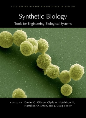 Synthetic Biology: Tools for Engineering Biological Systems - Gibson, Daniel G (Editor), and Hutchison III, Clyde A (Editor), and Smith, Hamilton O (Editor)