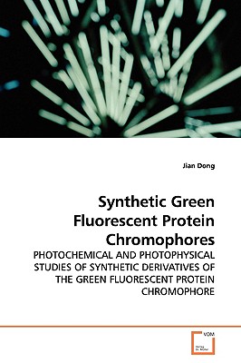 Synthetic Green Fluorescent Protein Chromophores - Dong, Jian