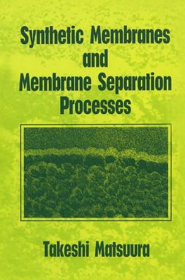 Synthetic Membranes and Membrane Separation Processes - Matsuura, Takeshi