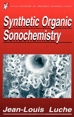 Synthetic Organic Sonochemistry - Luche, Jean-Louis