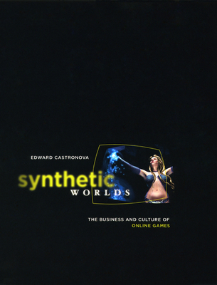 Synthetic Worlds: The Business and Culture of Online Games - Castronova, Edward