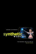 Synthetic Worlds: The Business and Culture of Online Games