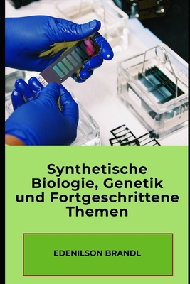 Synthetische Biologie, Genetik und Fortgeschrittene Themen - Brandl, Edenilson