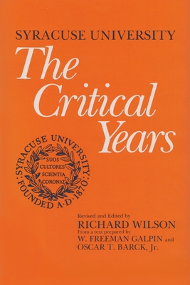 Syracuse University: Volume III: The Critical Years - Galpin, William Freeman, and Wilson, Richard, and Barck, Oscar Theodore
